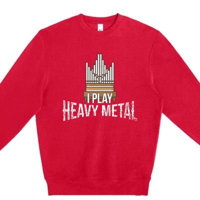 I Play Heavy Metal Church Organist Pipe Organ Player Premium Crewneck Sweatshirt