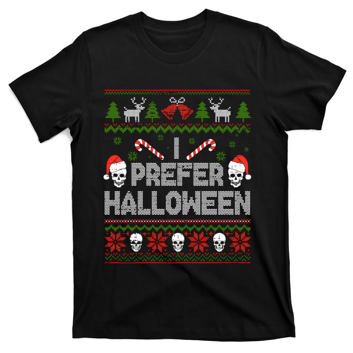 I Prefer Halloween Christmas Sweater Funny Ugly Xmas Holiday T-Shirt