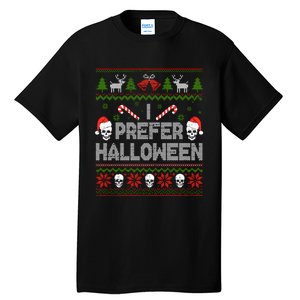 I Prefer Halloween Christmas Sweater Funny Ugly Xmas Holiday Tall T-Shirt