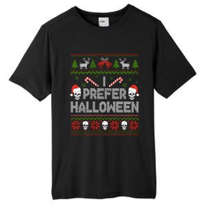 I Prefer Halloween Christmas Sweater Funny Ugly Xmas Holiday Tall Fusion ChromaSoft Performance T-Shirt