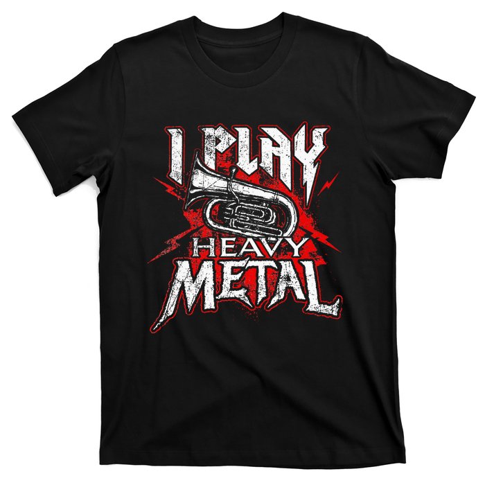 I Play Heavy Metal Tuba Player & Marching Band T-Shirt