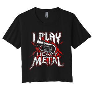 I Play Heavy Metal Tuba Player & Marching Band Women's Crop Top Tee