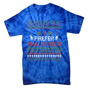 I Prefer Halloween Funny Ugly Christmas Awesome Gift Tie-Dye T-Shirt