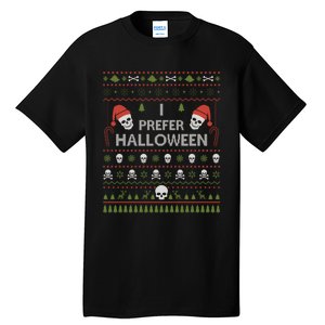 I Prefer Halloween Christmas Sweater Funny Ugly Xmas Holiday Tall T-Shirt