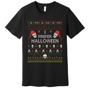 I Prefer Halloween Christmas Sweater Funny Ugly Xmas Holiday Premium T-Shirt