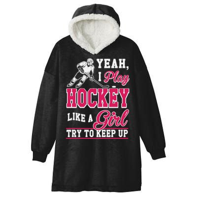 I Play Hockey Like A Girl Girls Hockey Player Cool Gift Cool Gift Hooded Wearable Blanket