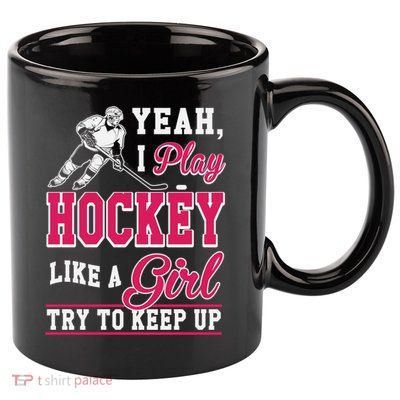 I Play Hockey Like A Girl Girls Hockey Player Cool Gift Cool Gift 11oz C Handle Ceramic Mug