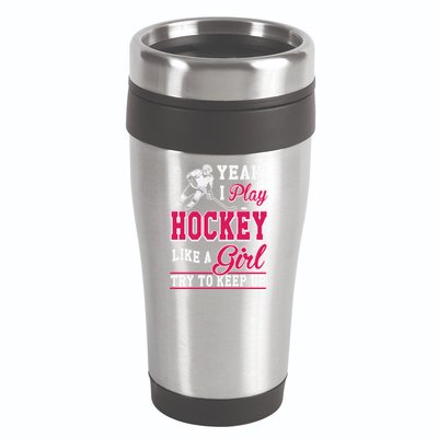 I Play Hockey Like A Girl Girls Hockey Player Cool Gift Cool Gift 16oz Travel Tumbler
