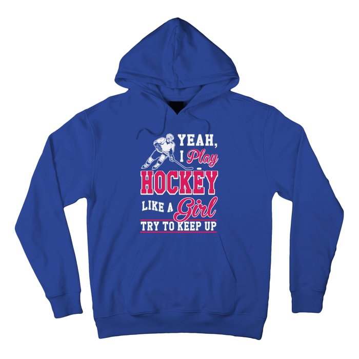 I Play Hockey Like A Girl Girls Hockey Player Cool Gift Cool Gift Hoodie