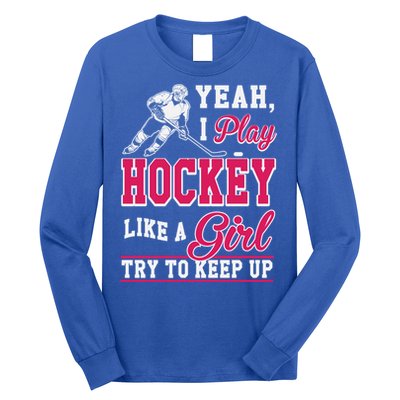 I Play Hockey Like A Girl Girls Hockey Player Cool Gift Cool Gift Long Sleeve Shirt