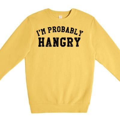 Im Probably Hangry Crewneck Cute Gift Premium Crewneck Sweatshirt