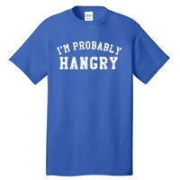 Im Probably Hangry Crewneck Cute Gift Tall T-Shirt