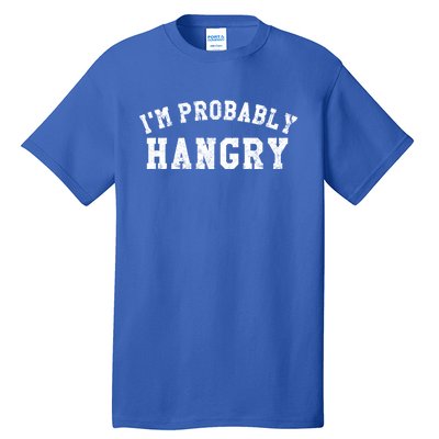 Im Probably Hangry Crewneck Cute Gift Tall T-Shirt