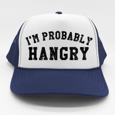 Im Probably Hangry Crewneck Cute Gift Trucker Hat