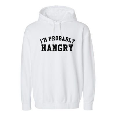 Im Probably Hangry Crewneck Cute Gift Garment-Dyed Fleece Hoodie