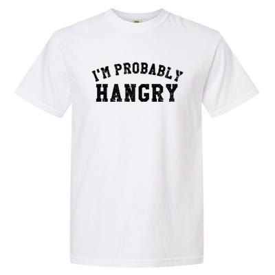 Im Probably Hangry Crewneck Cute Gift Garment-Dyed Heavyweight T-Shirt