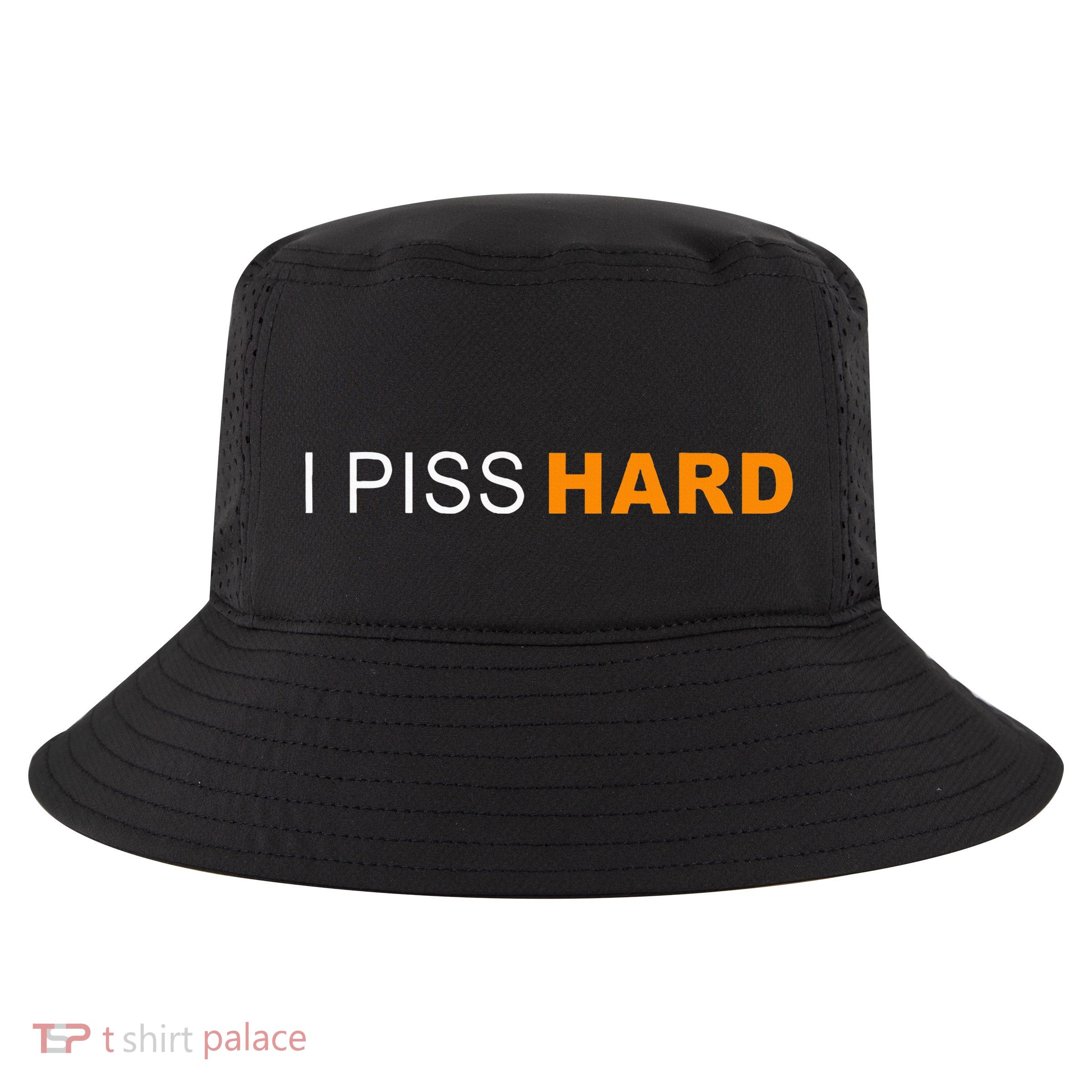 I Piss Hard Funny Meme Sarcasm Cool Comfort Performance Bucket Hat