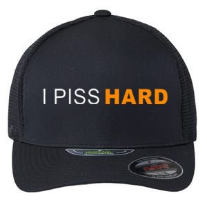 I Piss Hard Funny Meme Sarcasm Flexfit Unipanel Trucker Cap