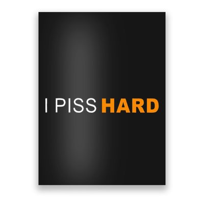 I Piss Hard Funny Meme Sarcasm Poster