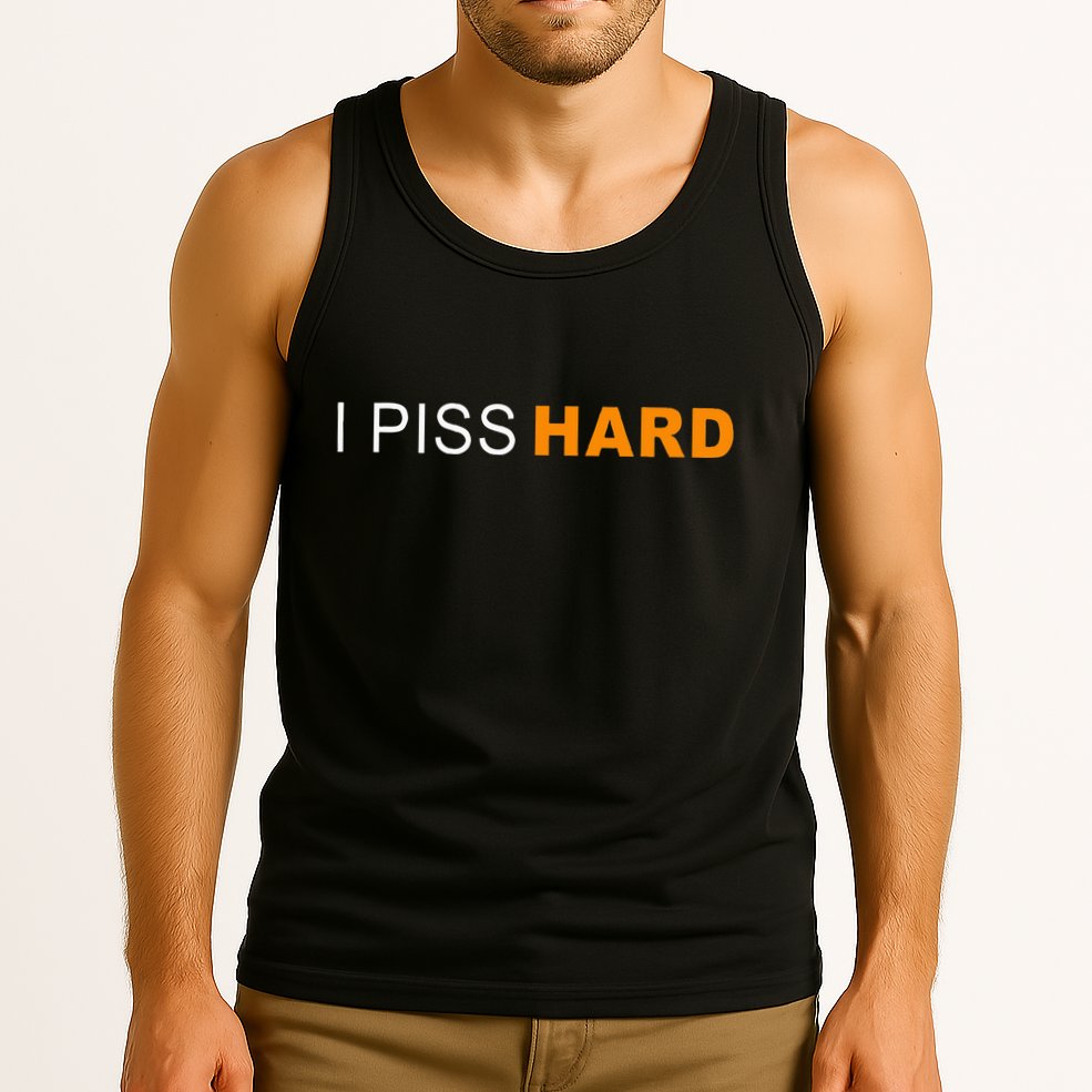 I Piss Hard Funny Meme Sarcasm Tank Top