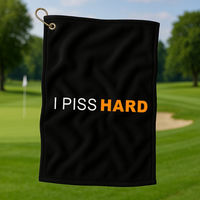 I Piss Hard Funny Meme Sarcasm Golf Towel