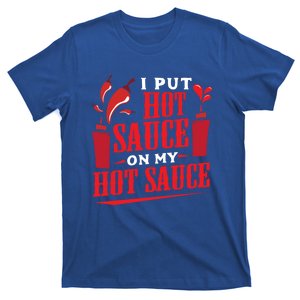 I Put Hot Sauce On My Hot Sauce Chili Pepper Eat Foodie Gift T-Shirt