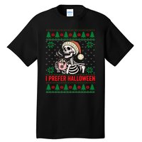 I Prefer Halloween Christmas Sweater Funny Holiday Ugly Xmas Sweatshirt Tall T-Shirt