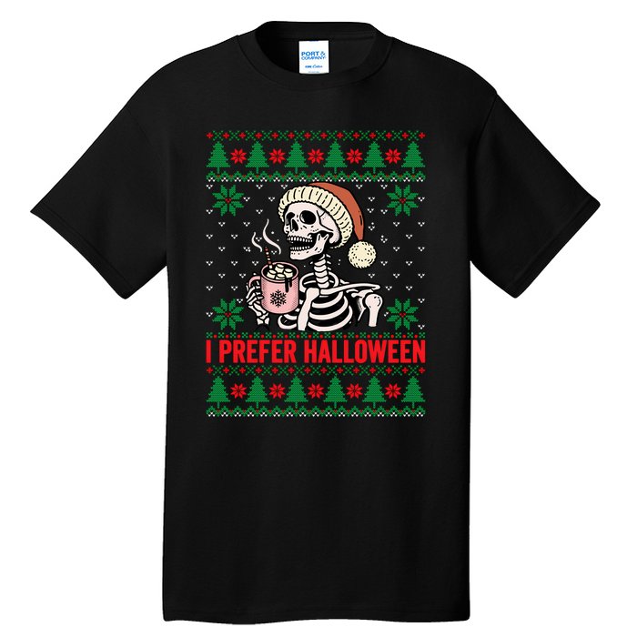 I Prefer Halloween Christmas Sweater Funny Holiday Ugly Xmas Sweatshirt Tall T-Shirt