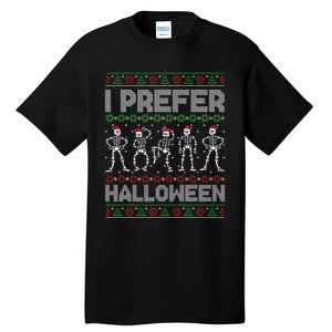 I Prefer Halloween Christmas Funny Ugly Xmas Sweater Holiday Tall T-Shirt