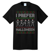 I Prefer Halloween Christmas Funny Ugly Xmas Sweater Holiday Tall T-Shirt