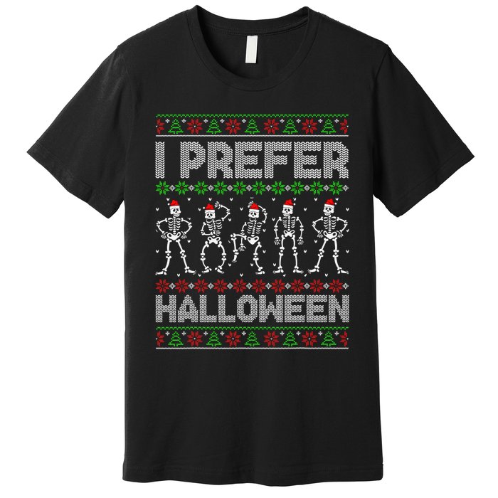 I Prefer Halloween Christmas Funny Ugly Xmas Sweater Holiday Premium T-Shirt