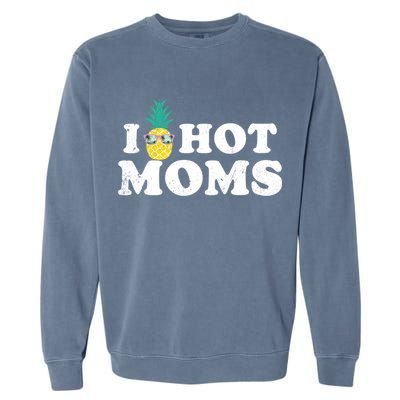 I Pineapple Hot Moms Upside Down I Heart Funny Swinger Garment-Dyed Sweatshirt