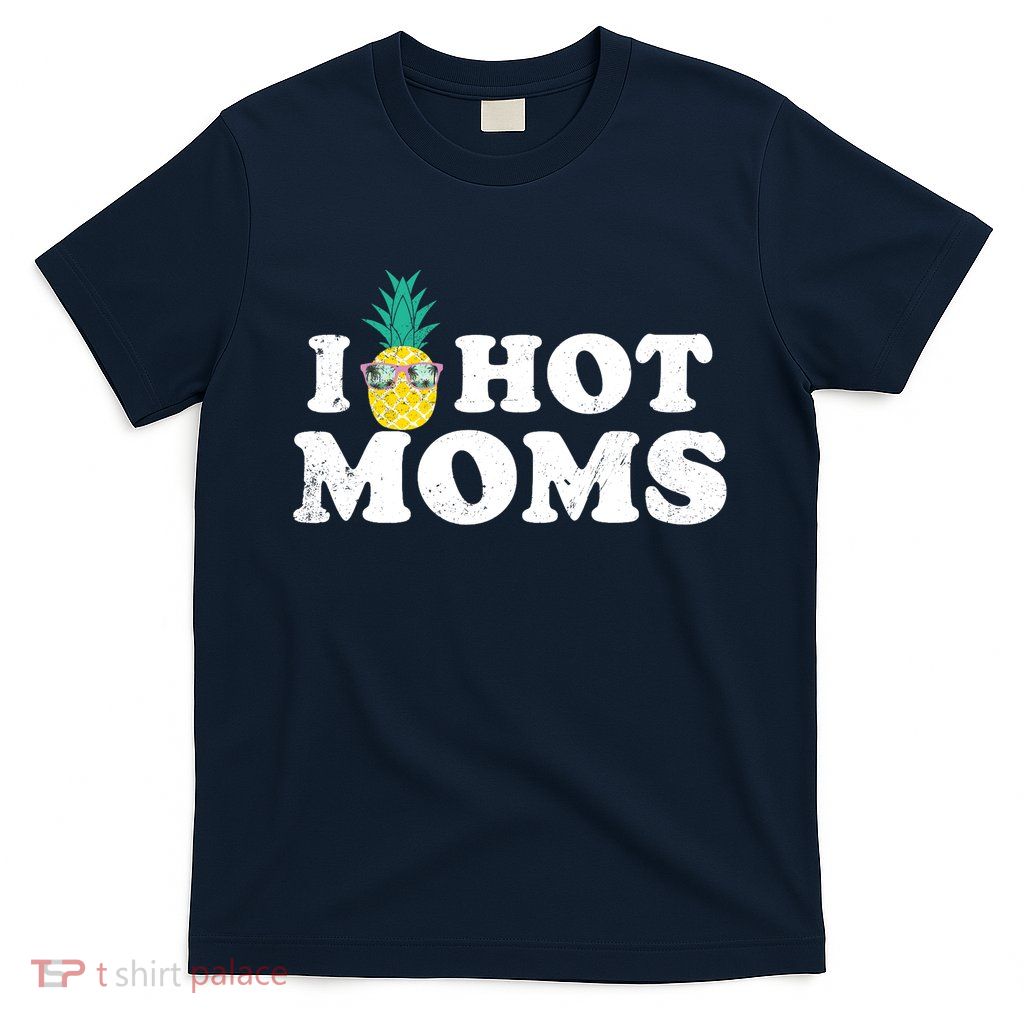 I Pineapple Hot Moms Upside Down I Heart Funny Swinger T-Shirt