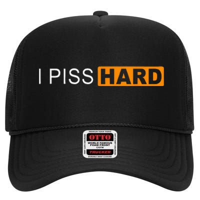 I Piss Hard Funny Meme Sarcasm High Crown Mesh Back Trucker Hat