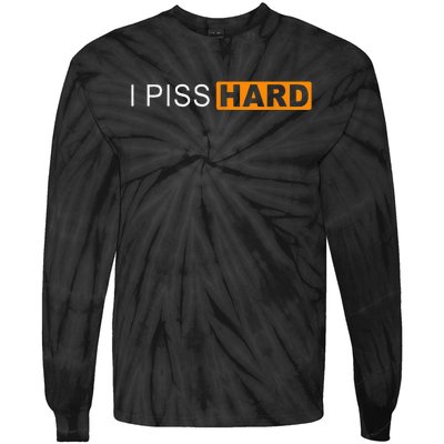 I Piss Hard Funny Meme Sarcasm Tie-Dye Long Sleeve Shirt