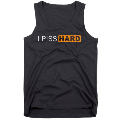 I Piss Hard Funny Meme Sarcasm Tank Top