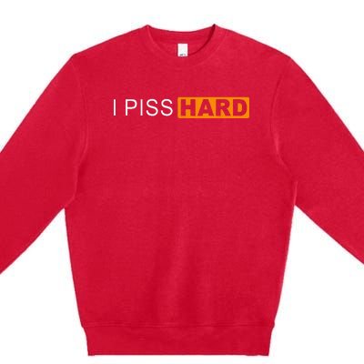 I Piss Hard Funny Meme Sarcasm Premium Crewneck Sweatshirt