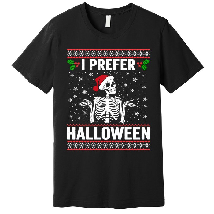 I Prefer Halloween Christmas Sweater Funny Holiday Ugly Xmas Premium T-Shirt