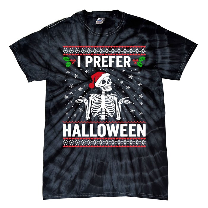 I Prefer Halloween Christmas Sweater Funny Holiday Ugly Xmas Tie-Dye T-Shirt