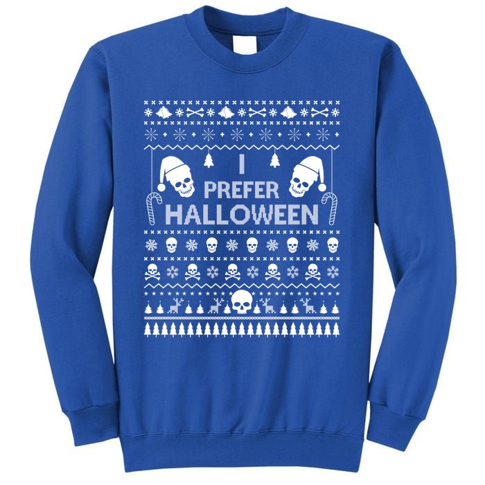 I Prefer Halloween Christmas Sweater Funny Ugly Xmas Party Gift Tall Sweatshirt