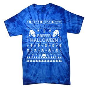 I Prefer Halloween Christmas Sweater Funny Ugly Xmas Party Gift Tie-Dye T-Shirt