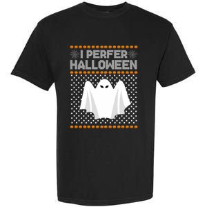 I Prefer Halloween Christmas Sweater Funny Ugly Xmas Holiday Cool Gift Garment-Dyed Heavyweight T-Shirt