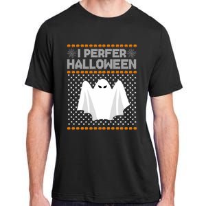 I Prefer Halloween Christmas Sweater Funny Ugly Xmas Holiday Cool Gift Adult ChromaSoft Performance T-Shirt