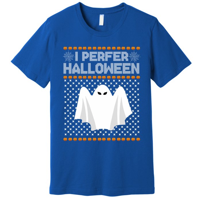 I Prefer Halloween Christmas Sweater Funny Ugly Xmas Holiday Cool Gift Premium T-Shirt