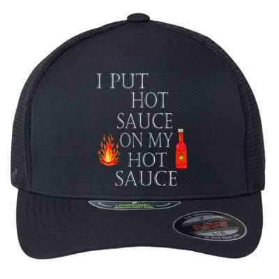 I Put Hot Sauce On My Hot Sauce Flexfit Unipanel Trucker Cap