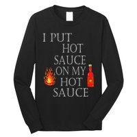 I Put Hot Sauce On My Hot Sauce Long Sleeve Shirt