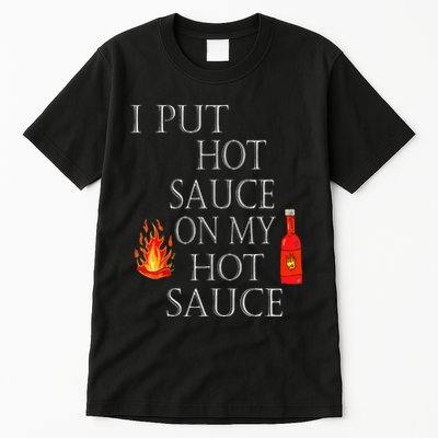 I Put Hot Sauce On My Hot Sauce Tall T-Shirt