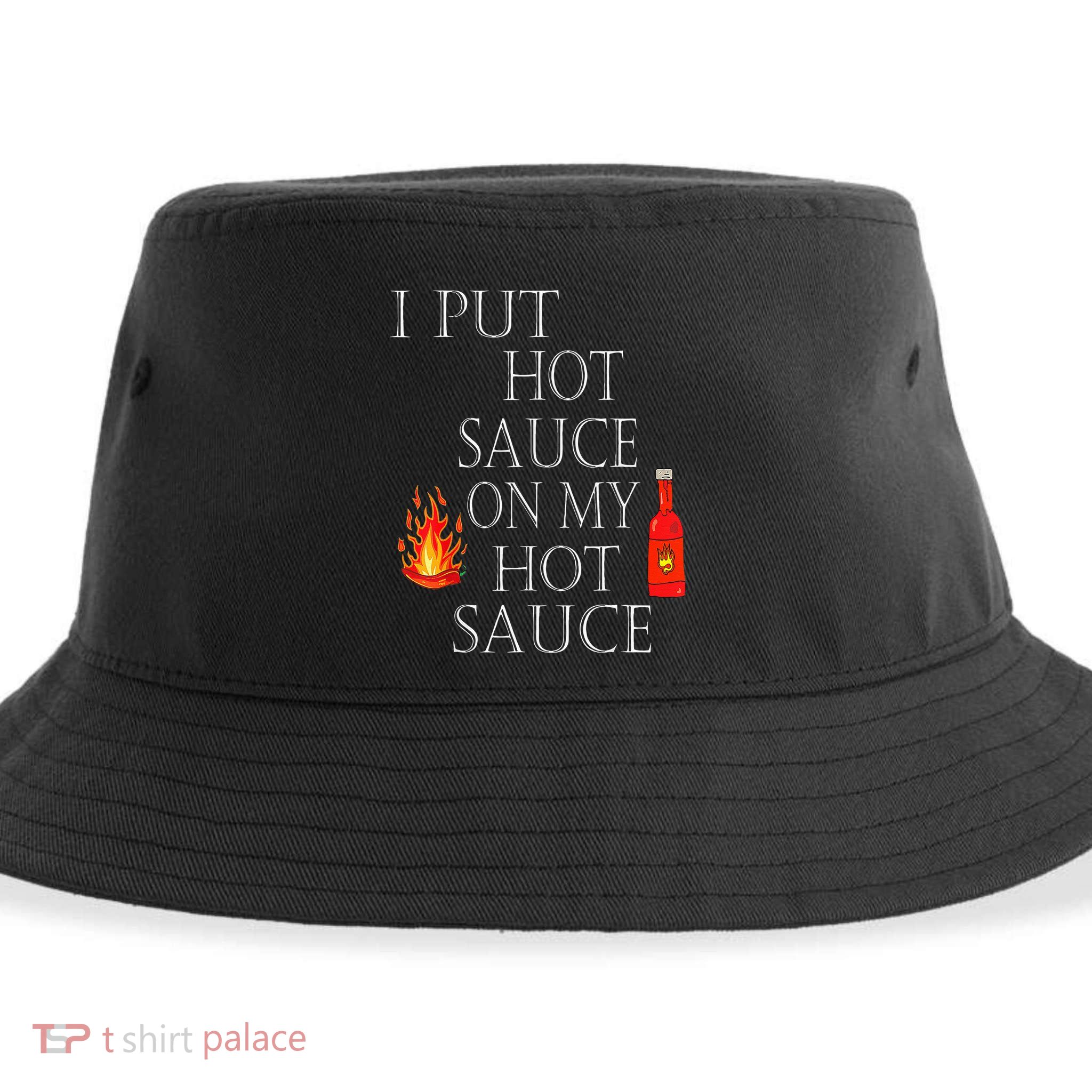 I Put Hot Sauce On My Hot Sauce Sustainable Bucket Hat