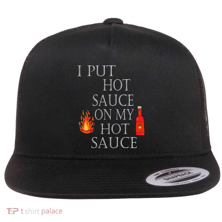 I Put Hot Sauce On My Hot Sauce Flatbill Hat