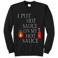 I Put Hot Sauce On My Hot Sauce Tall Sweatshirt